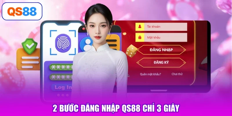 2 bước đăng nhập Qs88 chỉ 3 giây
