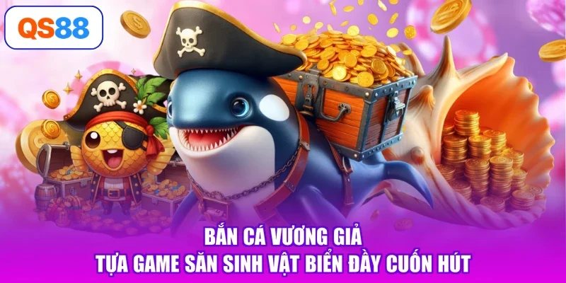 Bắn Cá Vương Giả - Tựa Game Săn Sinh Vật Biển Đầy Cuốn Hút