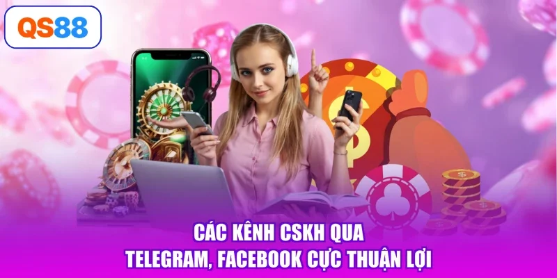 Các kênh CSKH qua telegram, facebook cực thuận lợi