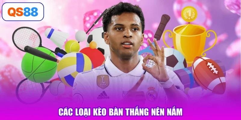 Các loại kèo bàn thắng nên nắm