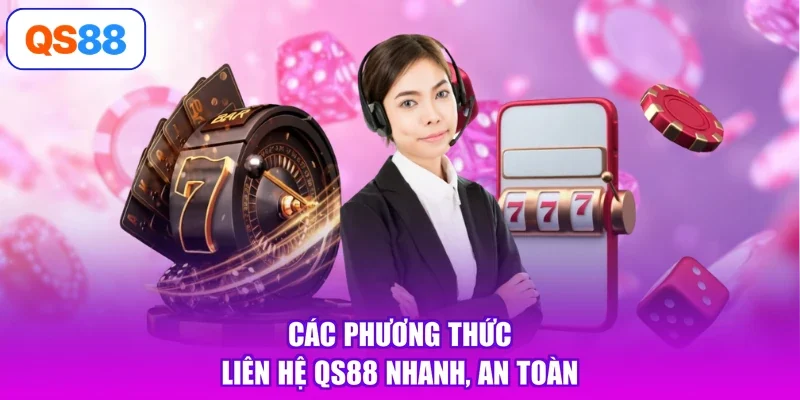 Các phương thức liên hệ Qs88 nhanh, an toàn
