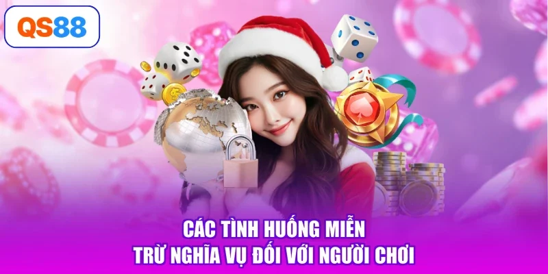 Các tình huống miễn trừ nghĩa vụ đối với người chơi