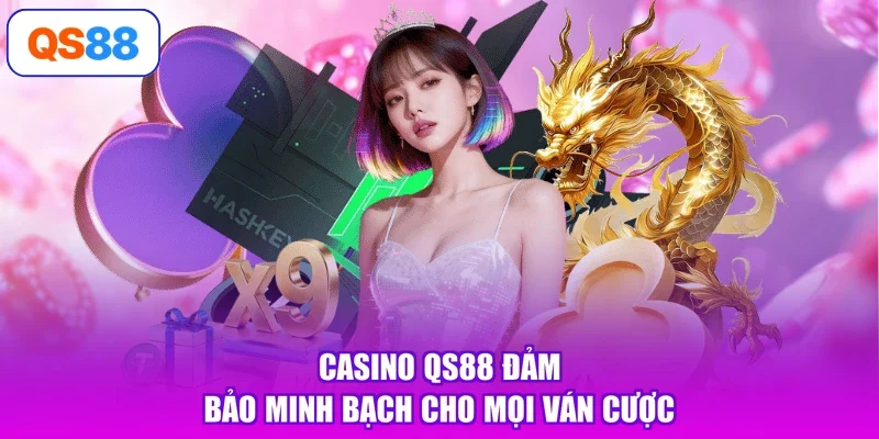 Casino Qs88 đảm bảo minh bạch cho mọi ván cược