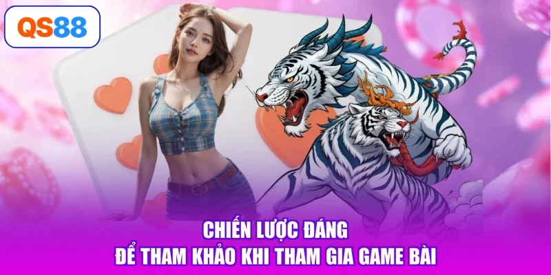 Chiến lược đáng để tham khảo khi tham gia game bài