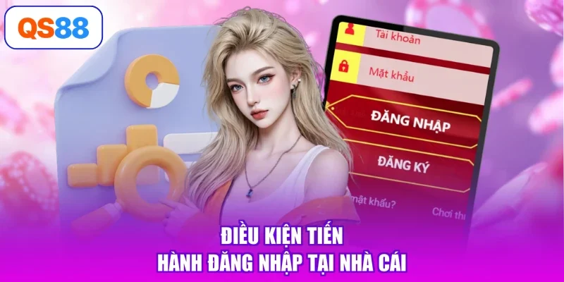 Điều kiện tiến hành đăng nhập tại nhà cái