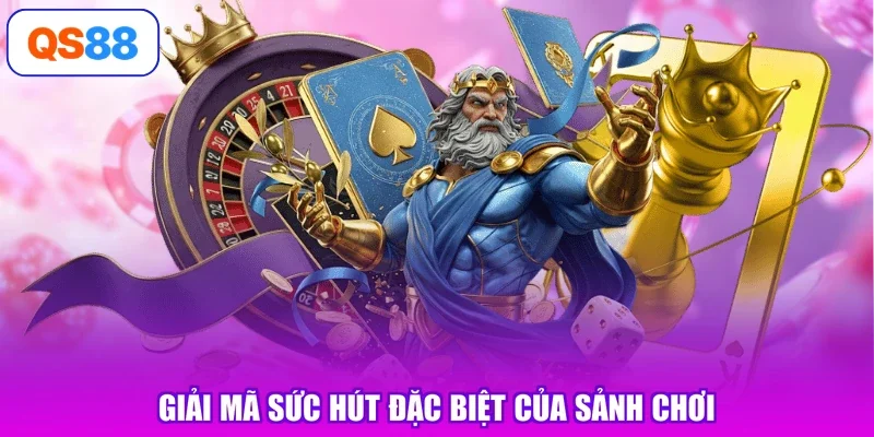 Giải mã sức hút đặc biệt của sảnh chơi