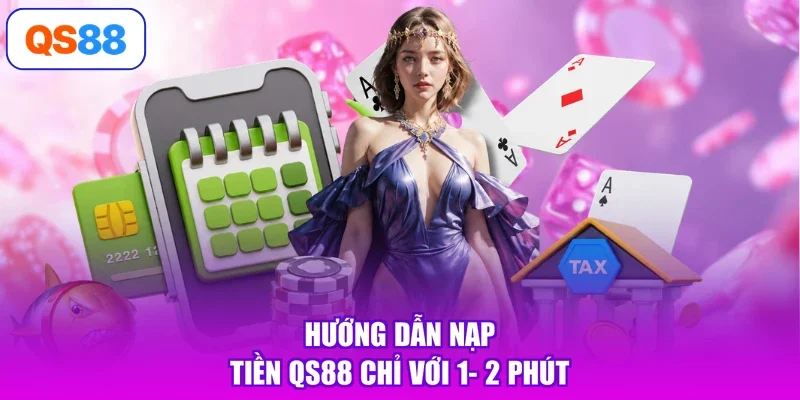 Hướng dẫn nạp tiền Qs88 chỉ với 1- 2 phút
