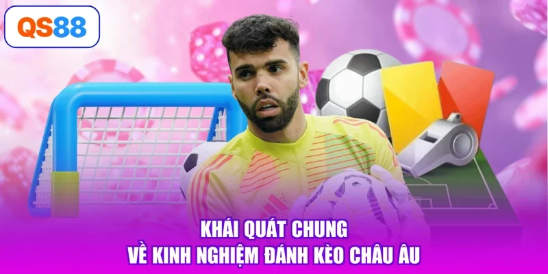 Khái quát chung về kinh nghiệm đánh kèo châu Âu