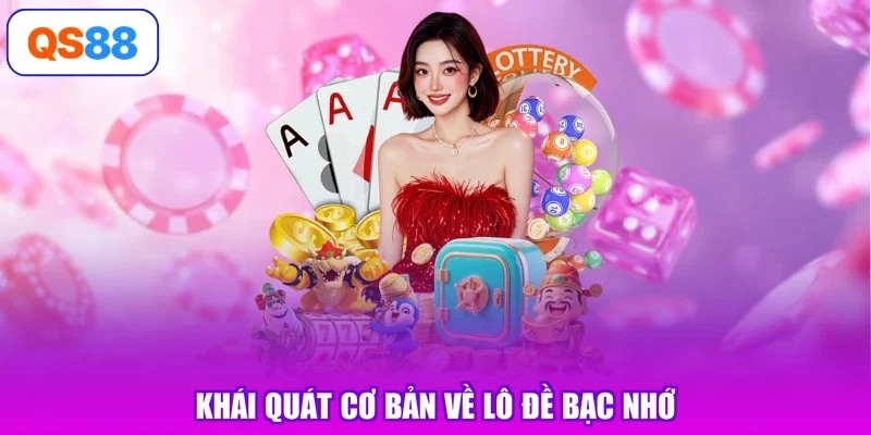 Khái quát cơ bản về lô đề bạc nhớ