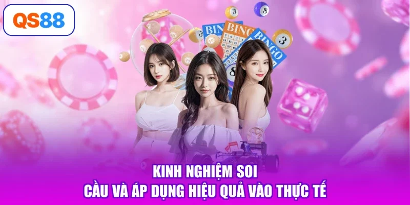 Kinh nghiệm soi cầu và áp dụng hiệu quả vào thực tế