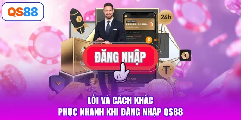 Lỗi và cách khắc phục nhanh khi đăng nhập Qs88
