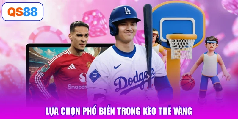 Lựa chọn phổ biến trong kèo thẻ vàng