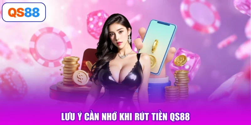 Lưu ý cần nhớ khi rút tiền Qs88