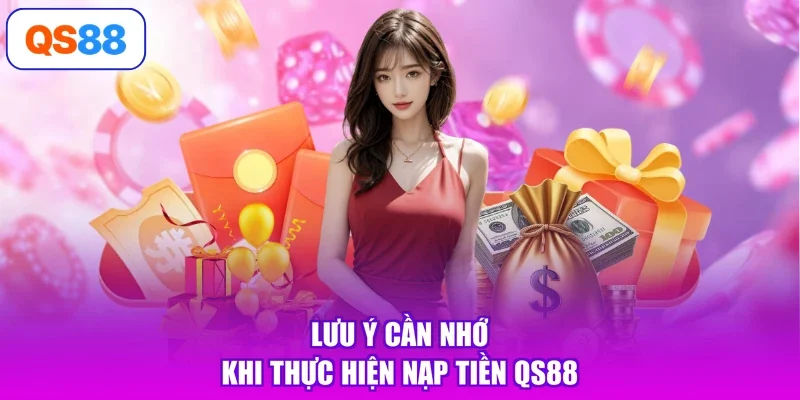 Lưu ý cần nhớ khi thực hiện nạp tiền Qs88