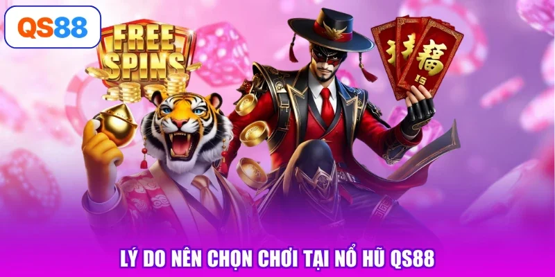 Lý do nên chọn chơi tại nổ hũ Qs88
