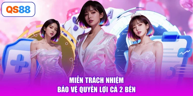 Miễn trách nhiệm bảo vệ quyền lợi cả 2 bên