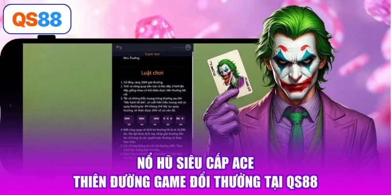 Nổ Hũ Siêu Cấp Ace - Thiên Đường Game Đổi Thưởng Tại QS88