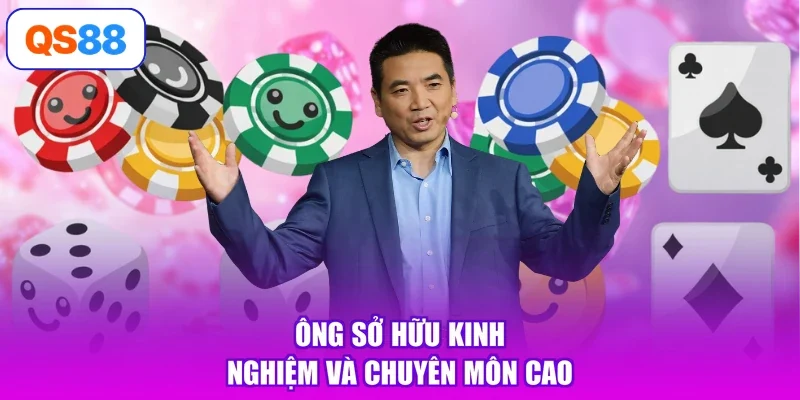 Ông sở hữu kinh nghiệm và chuyên môn cao