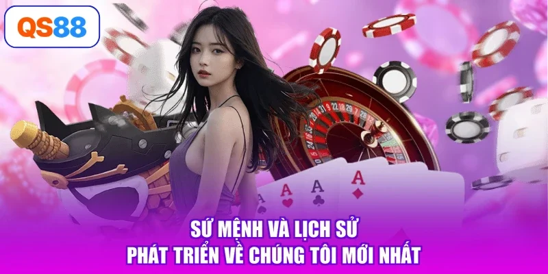 Sứ mệnh và lịch sử phát triển về chúng tôi mới nhất