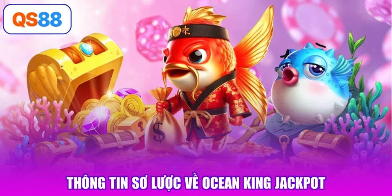 Thông tin sơ lược về Ocean King Jackpot